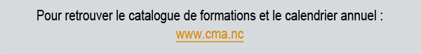 Plus de formations sur www.cma.nc